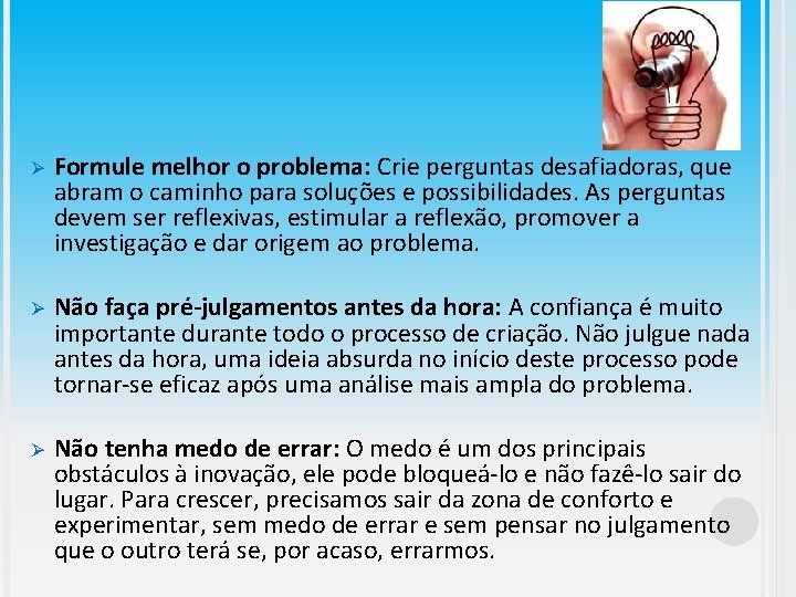 Ø Formule melhor o problema: Crie perguntas desafiadoras, que abram o caminho para soluções