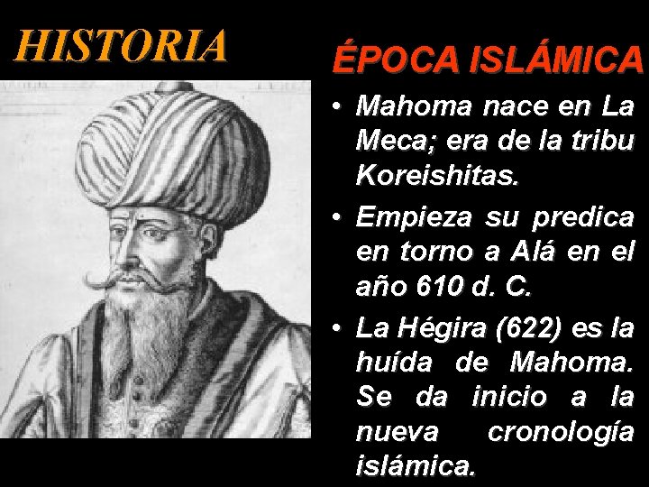 HISTORIA ÉPOCA ISLÁMICA • Mahoma nace en La Meca; era de la tribu Koreishitas.