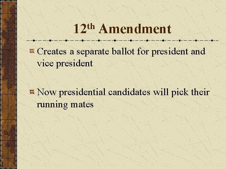 12 th Amendment Creates a separate ballot for president and vice president Now presidential