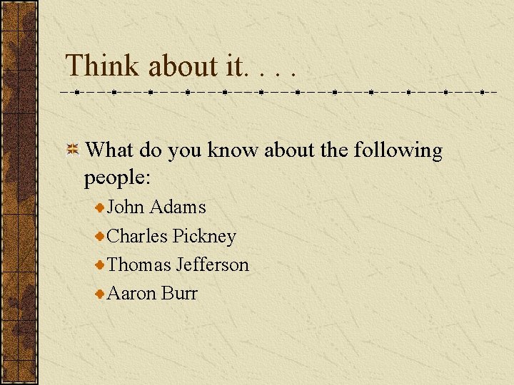 Think about it. . What do you know about the following people: John Adams