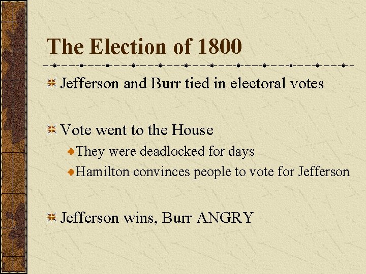 The Election of 1800 Jefferson and Burr tied in electoral votes Vote went to