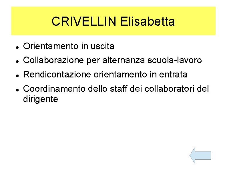 CRIVELLIN Elisabetta Orientamento in uscita Collaborazione per alternanza scuola-lavoro Rendicontazione orientamento in entrata Coordinamento