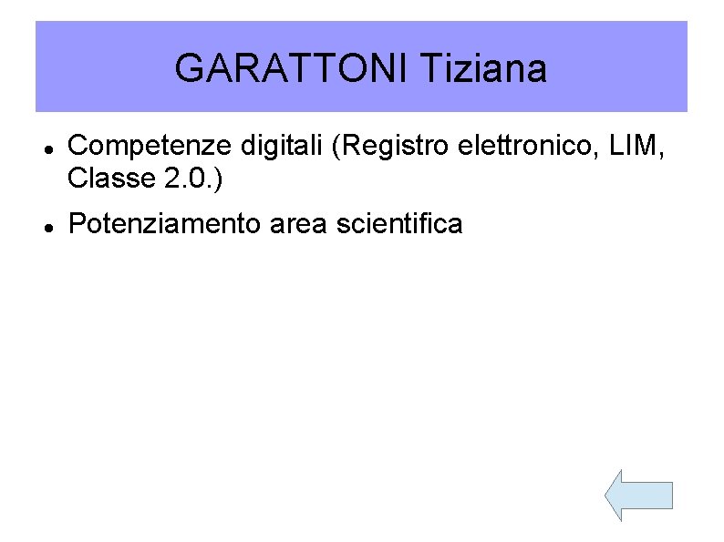 GARATTONI Tiziana Competenze digitali (Registro elettronico, LIM, Classe 2. 0. ) Potenziamento area scientifica