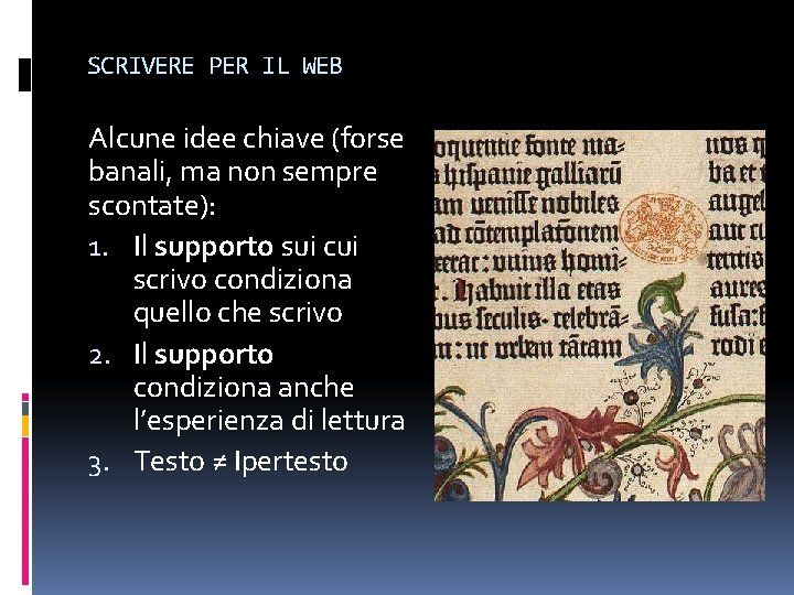 SCRIVERE PER IL WEB Alcune idee chiave (forse banali, ma non sempre scontate): 1.