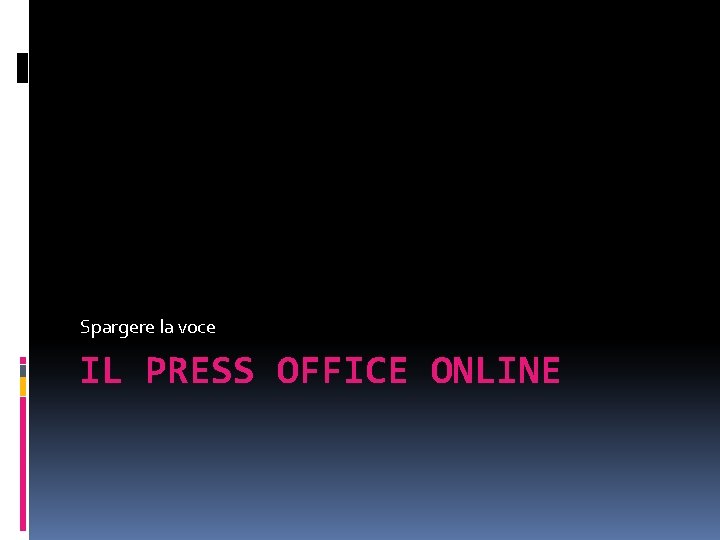 Spargere la voce IL PRESS OFFICE ONLINE 