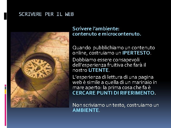 SCRIVERE PER IL WEB Scrivere l’ambiente: contenuto e microcontenuto. Quando pubblichiamo un contenuto online,