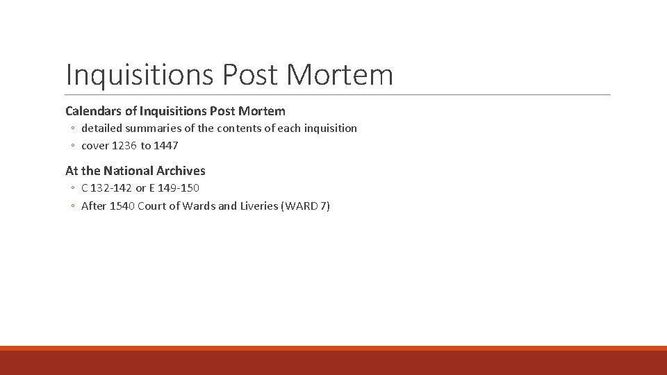 Inquisitions Post Mortem Calendars of Inquisitions Post Mortem ◦ detailed summaries of the contents