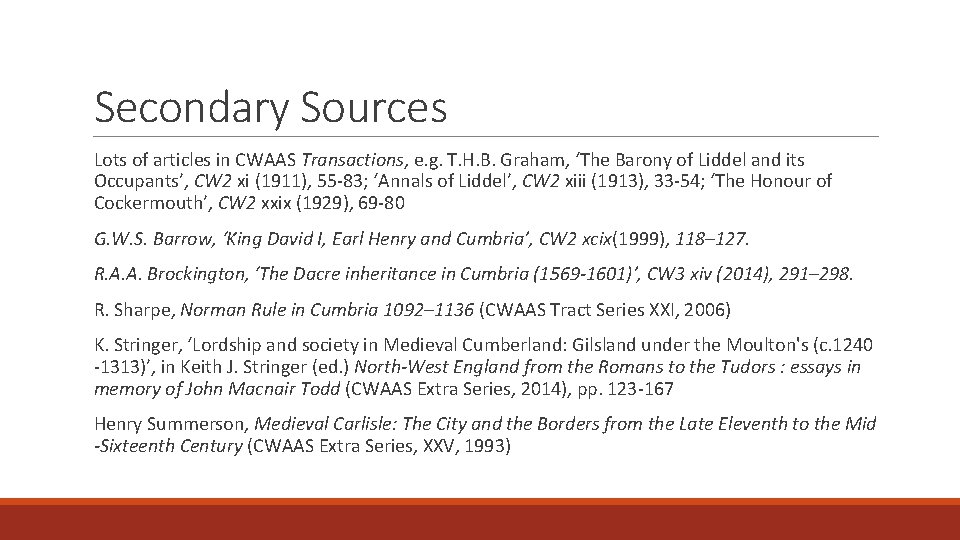 Secondary Sources Lots of articles in CWAAS Transactions, e. g. T. H. B. Graham,