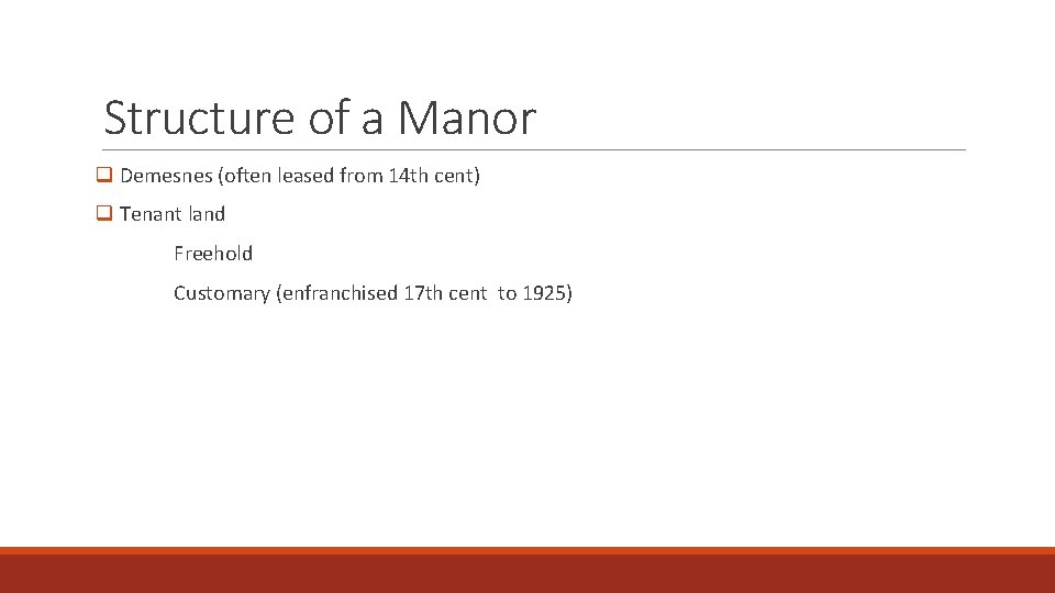 Structure of a Manor q Demesnes (often leased from 14 th cent) q Tenant