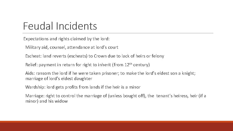 Feudal Incidents Expectations and rights claimed by the lord: Military aid, counsel, attendance at