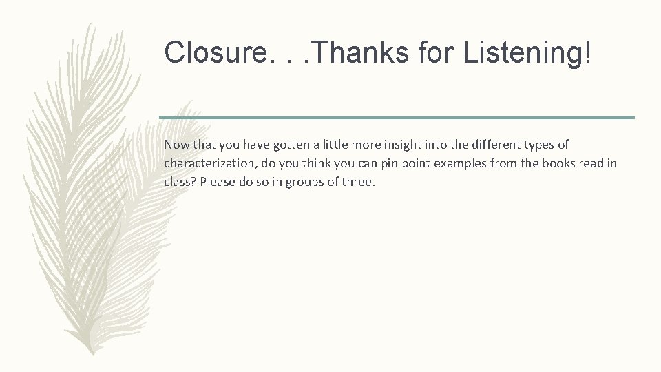 Closure. . . Thanks for Listening! Now that you have gotten a little more