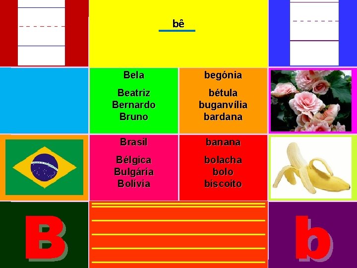 bê B Bela begónia Beatriz Bernardo Bruno bétula buganvília bardana Brasil banana Bélgica Bulgária