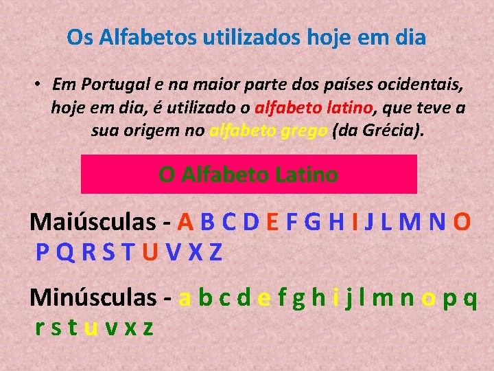 Os Alfabetos utilizados hoje em dia • Em Portugal e na maior parte dos