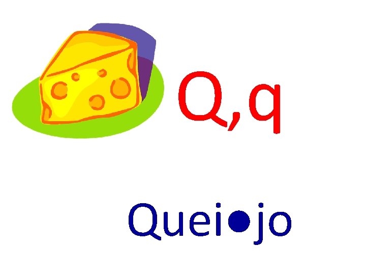 Q, q Quei●jo 