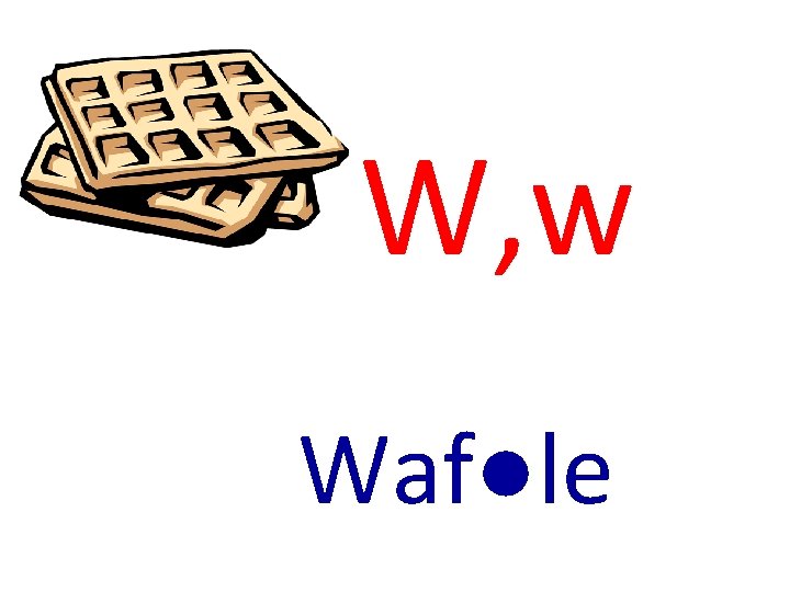 W, w Waf●le 