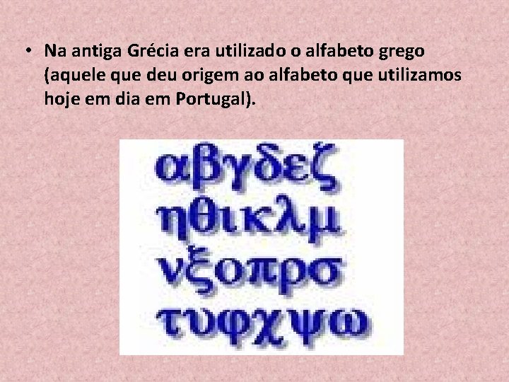  • Na antiga Grécia era utilizado o alfabeto grego (aquele que deu origem