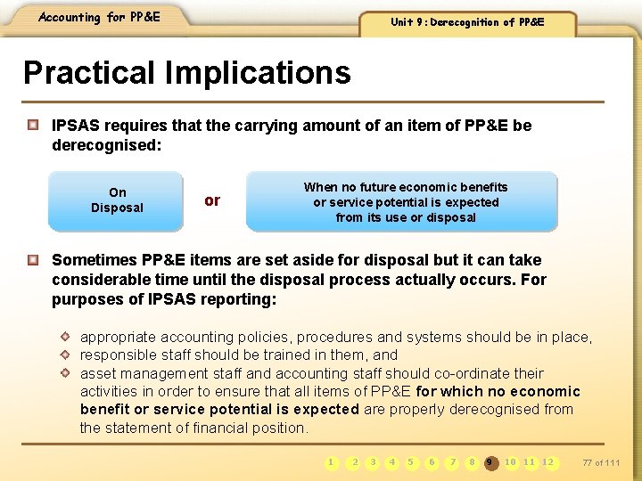 Accounting for PP&E Unit 9: Derecognition of PP&E Practical Implications IPSAS requires that the