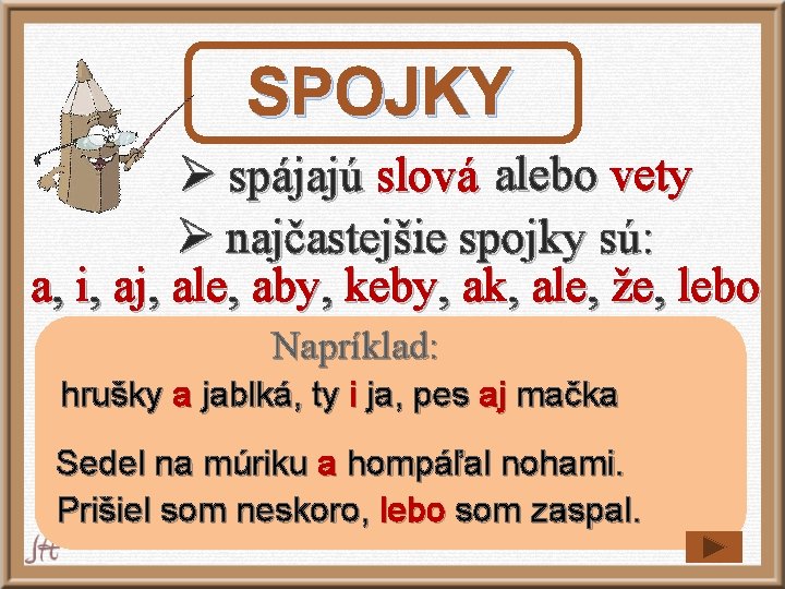 SPOJKY Ø spájajú slová alebo vety Ø najčastejšie spojky sú: a, i, aj, ale, SPOJKY Ø spájajú slová alebo vety Ø najčastejšie spojky sú: a, i, aj, ale,
