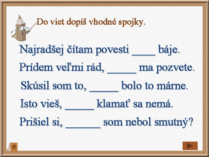 Do viet dopíš vhodné spojky. Najradšej čítam povesti ____ báje. Prídem veľmi rád, _____ Do viet dopíš vhodné spojky. Najradšej čítam povesti ____ báje. Prídem veľmi rád, _____