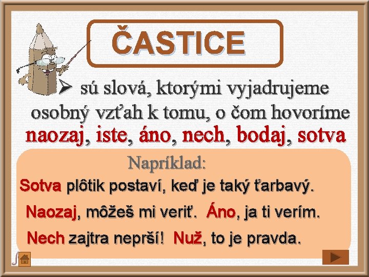 ČASTICE Ø sú slová, ktorými vyjadrujeme osobný vzťah k tomu, o čom hovoríme naozaj, ČASTICE Ø sú slová, ktorými vyjadrujeme osobný vzťah k tomu, o čom hovoríme naozaj,