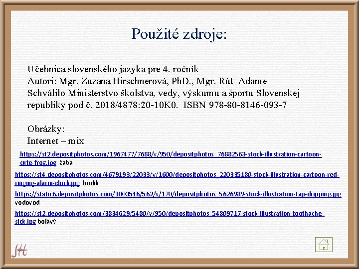 Použité zdroje: Učebnica slovenského jazyka pre 4. ročník Autori: Mgr. Zuzana Hirschnerová, Ph. D. Použité zdroje: Učebnica slovenského jazyka pre 4. ročník Autori: Mgr. Zuzana Hirschnerová, Ph. D.