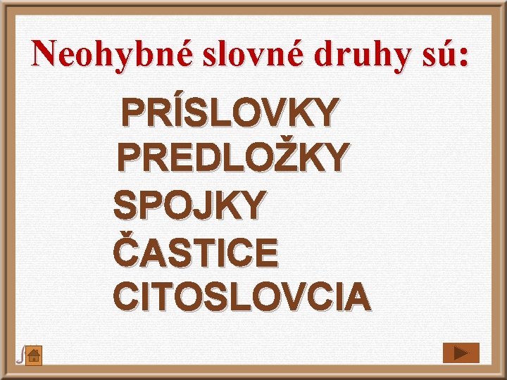 Neohybné slovné druhy sú: PRÍSLOVKY PREDLOŽKY SPOJKY ČASTICE CITOSLOVCIA Neohybné slovné druhy sú: PRÍSLOVKY PREDLOŽKY SPOJKY ČASTICE CITOSLOVCIA