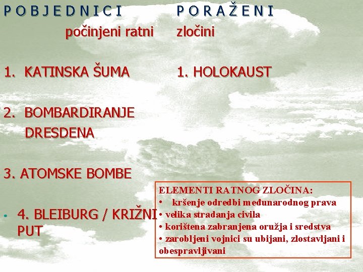 POBJEDNICI počinjeni ratni PORAŽENI zločini 1. KATINSKA ŠUMA 1. HOLOKAUST 2. BOMBARDIRANJE DRESDENA 3.