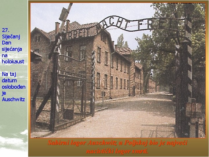 27. Siječanj Dan sijećanja na holokaust Na taj datum oslobođen je Auschwitz Sabirni logor