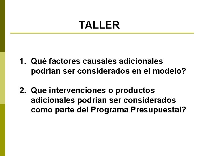 TALLER 1. Qué factores causales adicionales podrían ser considerados en el modelo? 2. Que