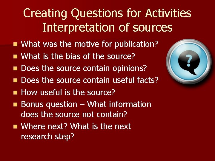 Creating Questions for Activities Interpretation of sources n n n n What was the