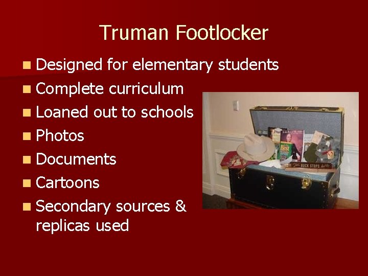 Truman Footlocker n Designed for elementary students n Complete curriculum n Loaned out to