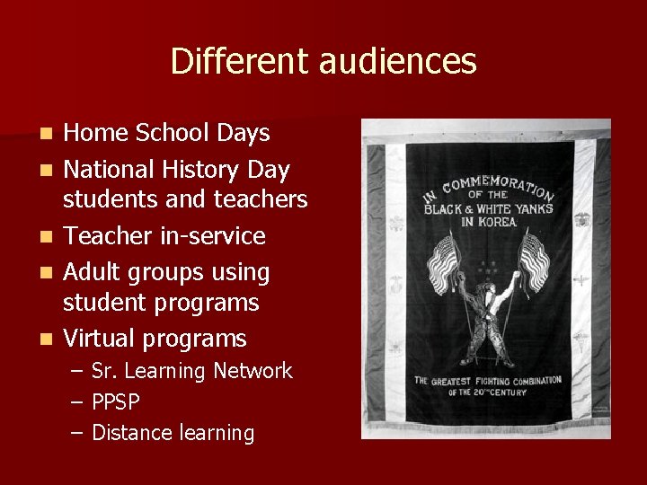 Different audiences n n n Home School Days National History Day students and teachers