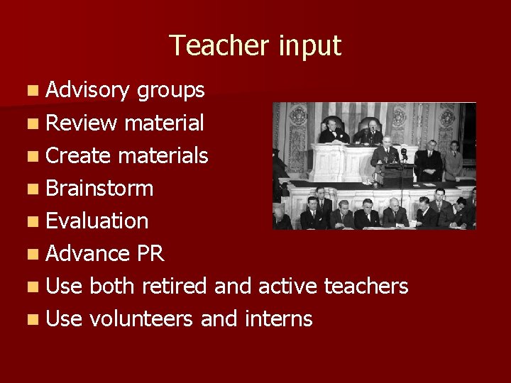 Teacher input n Advisory groups n Review material n Create materials n Brainstorm n