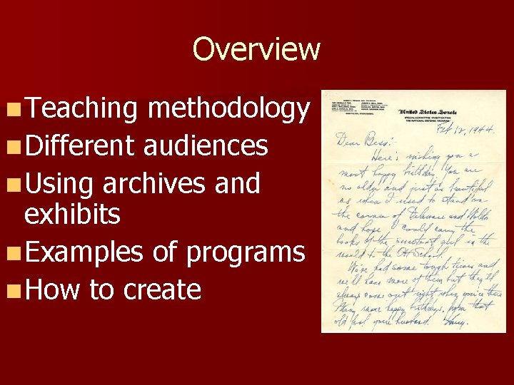 Overview n Teaching methodology n Different audiences n Using archives and exhibits n Examples