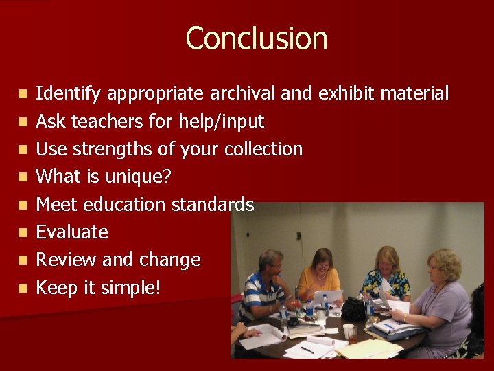 Conclusion n n n n Identify appropriate archival and exhibit material Ask teachers for