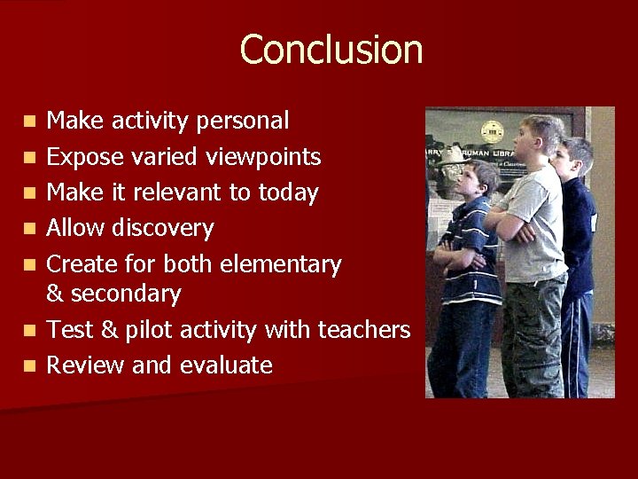 Conclusion n n n Make activity personal Expose varied viewpoints Make it relevant to
