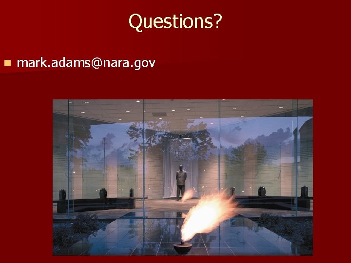 Questions? n mark. adams@nara. gov 