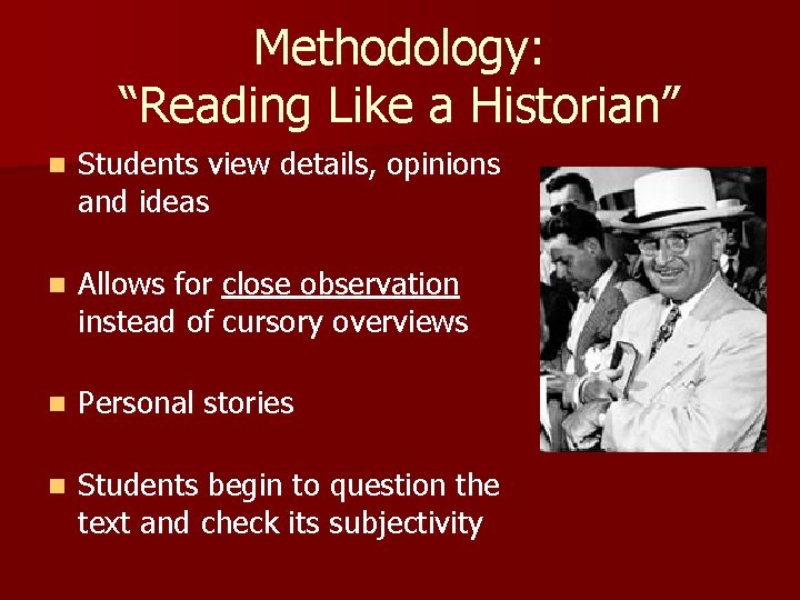 Methodology: “Reading Like a Historian” n Students view details, opinions and ideas n Allows