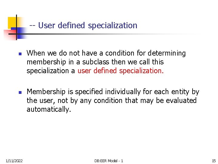 -- User defined specialization n n 1/11/2022 When we do not have a condition