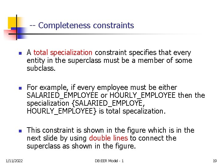 -- Completeness constraints n n n 1/11/2022 A total specialization constraint specifies that every