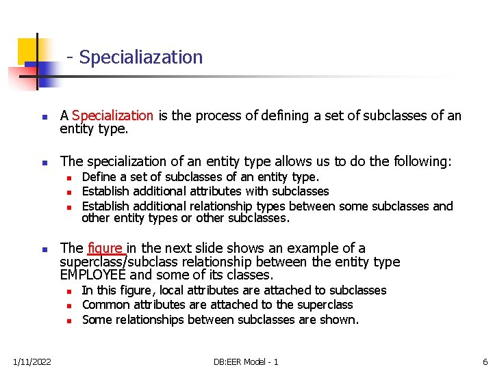 - Specialiazation n A Specialization is the process of defining a set of subclasses