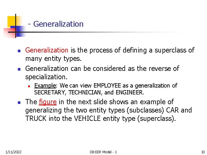 - Generalization n n Generalization is the process of defining a superclass of many