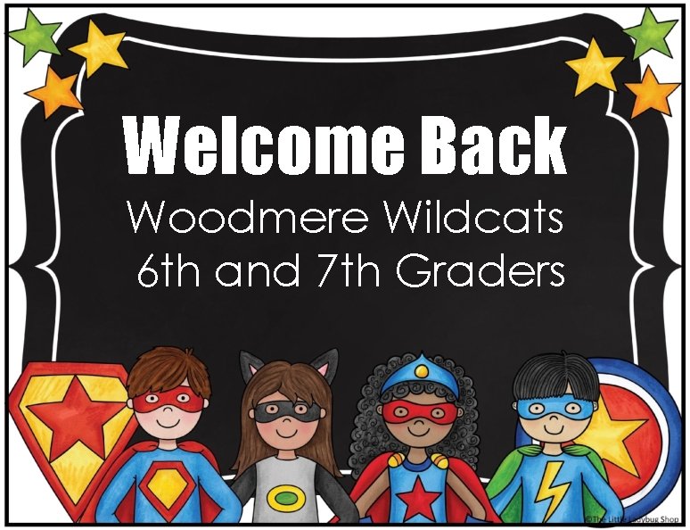 Welcome Back Woodmere Wildcats 6 th and 7 th Graders 