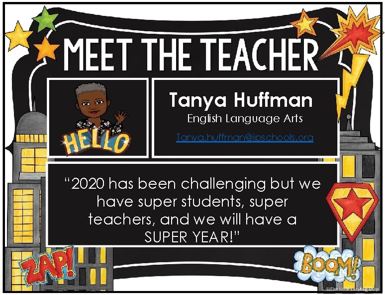 Tanya Huffman English Language Arts Tanya. huffman@jpschools. org “ 2020 has been challenging but