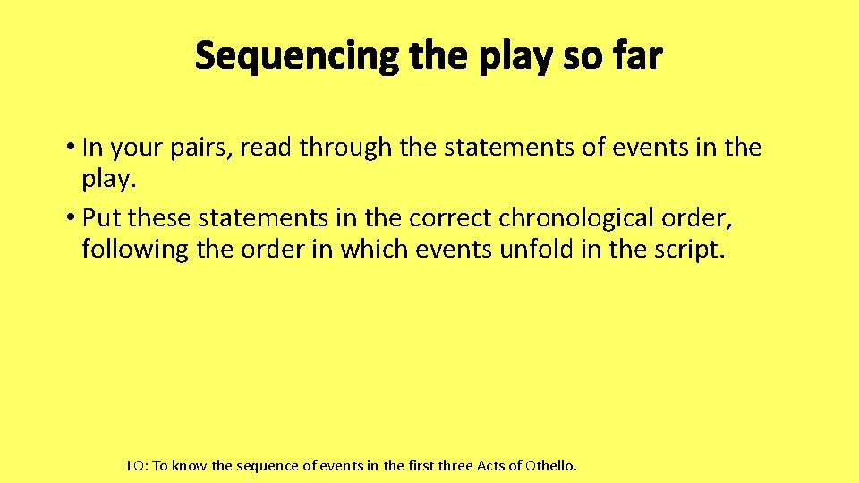 Sequencing the play so far • In your pairs, read through the statements of