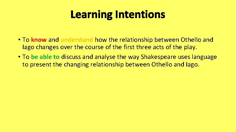 Learning Intentions • To know and understand how the relationship between Othello and Iago