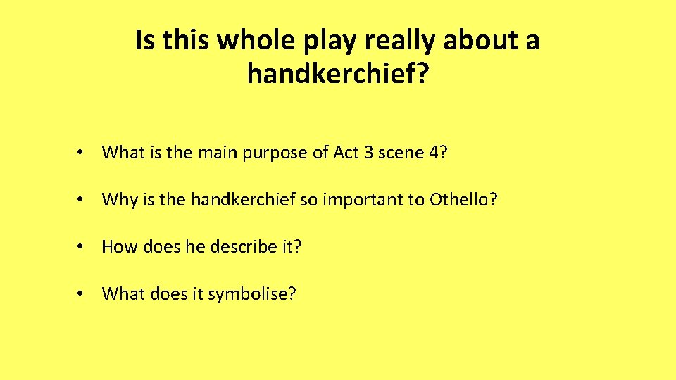 Is this whole play really about a handkerchief? • What is the main purpose
