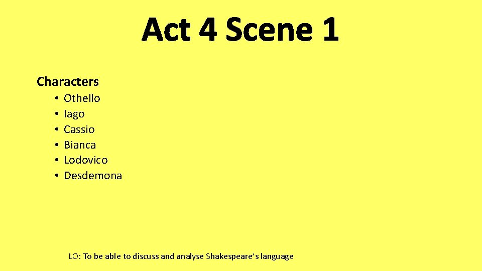 Act 4 Scene 1 Characters • • • Othello Iago Cassio Bianca Lodovico Desdemona