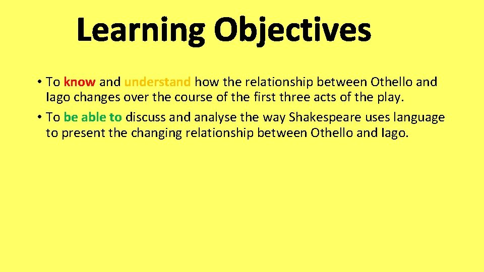 Learning Objectives • To know and understand how the relationship between Othello and Iago