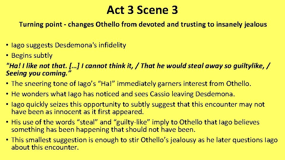 Act 3 Scene 3 Turning point - changes Othello from devoted and trusting to